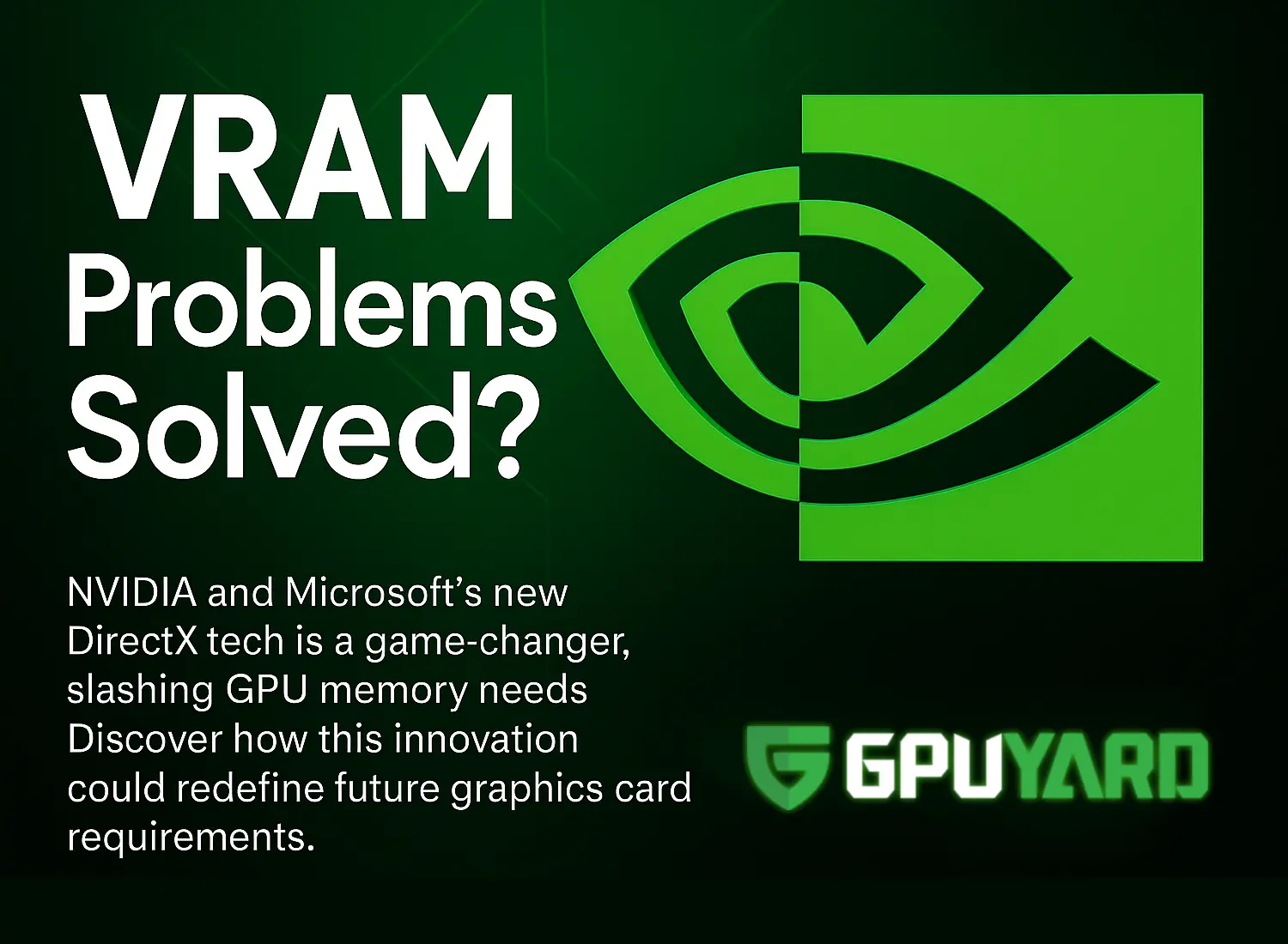 Visual of GPUYard with the phrase "VRAM problems solved?" emphasizing NVIDIA's effective solutions for VRAM-related issues.